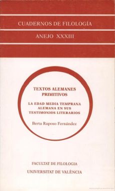 textos alemanes primitivos: la edad media temprana alemana en sus testimonios literarios (cuadernos de filologia, anejo xxxiii)-berta raposo fernandez-9788437040493