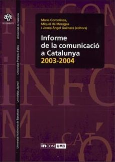 informe de la comunicacio a catalunya, 2003-2004-josep angel et al. gimera orts-9788437061993