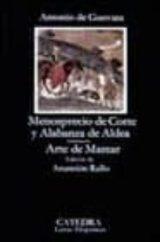 menosprecio de corte y alabanza de aldea. arte de marear-antonio guevara noroña-9788437604893