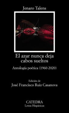 el azar nunca deja cabos sueltos: antologia poetica (1960 - 2020)-jenaro talens-9788437642093