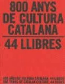 800 anys de cultura catalana: 44 llibres/ 800 años de cultura ca talana: 400 libros/ 400 years of catalan culture: 400 books-9788439386193