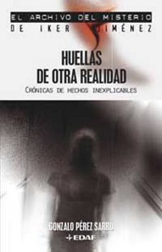 huellas de otra realidad: cronicas de hechos inexplicables-9788441417793