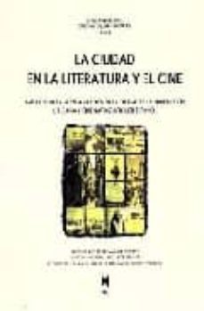 la ciudad en la literatura y el cine: aspectos de la representaci on de la ciudad en la produccion literaria y cinematografica en spañol-9788447710393