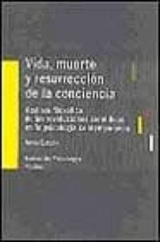 vida, muerte y resurreccion de la conciencia: analisis filosofico de las revoluciones cientificas en la psicologia contemporanea-9788449307393