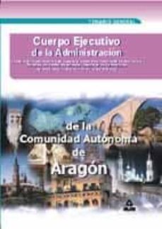 cuerpo ejecutivo de la administracion de la comunidad autonoma de aragon.-9788466505093