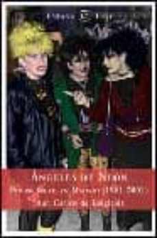 angeles de neon: fin de siglo en madrid (1981-2001)-juan carlos de la laiglesia-9788467004793