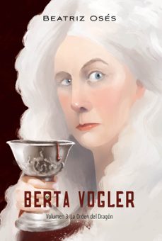berta vogler 3: la orden del dragon-beatriz oses-9788468375793