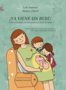 ¡ya viene un bebe! como se forma, se desarrolla y nace un bebe. explicacion para niños que preguntan, guia para padres que responden (version [...] (ebook)-helena chacel-loti ambrosi-natalia gurovich ilustradora-9788468630793
