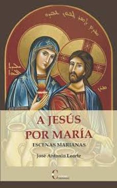 a jesus por maria: escenas marianas-jose antonio loarte-9788470576393