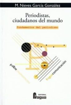 periodistas, ciudadanos del mundo: fundamentos del periodismo-9788470741593