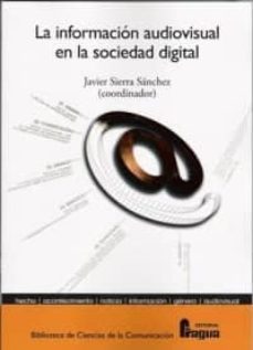 la informacion audiovisual en la sociedad digital-javier sierra sanchez-9788470744693
