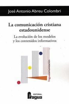 la comunicacion cristiana estadounidense. la evolucion de los modelos y los contenidos informativos-jose antonio abreu colombri-9788470747793