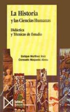 la historia y las ciencias humanas: didactica y tecnicas de estudio-consuelo maqueda abreu-enrique martinez ruiz-9788470902093
