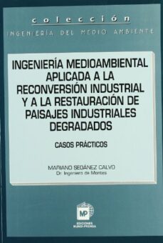 ingenieria medioambiental aplicada a la reconversion industrial y a la restauracion de paisajes industriales degradados-mariano seoanez calvo-9788471147493