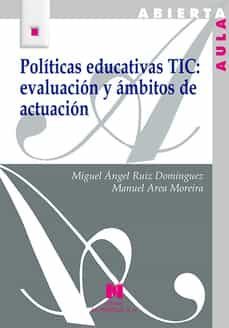 politicas educativas tic: evaluacion y ambitos de actuacion-miguel angel ruiz dominguez-manuel area moreira-9788471338693