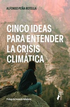 cinco ideas para entender la crisis climatica-alfonso peña rotella-9788473609593