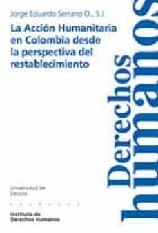 la accion humanitaria en colombia desde la perspectiva del restab lecimiento-jorge eduardo serrano-9788474859393