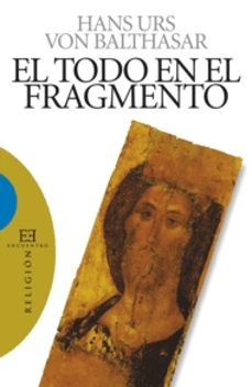 el todo en el fragmento-hans urs von balthasar-9788474908893