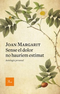sense el dolor no hauríem estimat-joan margarit-9788475888293