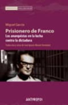 prisionero de franco: anarquistas en la lucha contra la dictadura-miguel angel garcia-9788476589793
