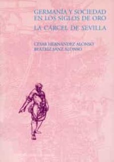 germania y sociedad en los siglos de oro: la carcel de sevilla-9788477629993