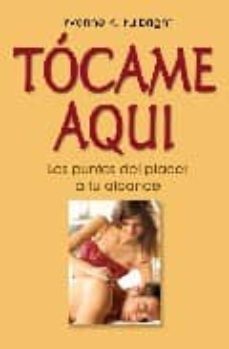 ¡tocame aqui!: los puntos del placer a tu alcance-9788479279493