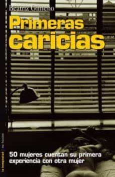 primeras caricias: 50 mujeres cuentan su primera experiencia con otra mujer-9788479480493