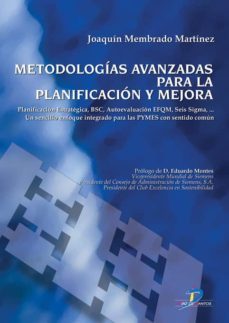 metodologias avanzadas para la planificacion y mejora: planificac ion estrategica bscm autoevaluacion efqm, seis sigma, un sencillo enfoque integrado para las pymes con sentido comun-9788479788193