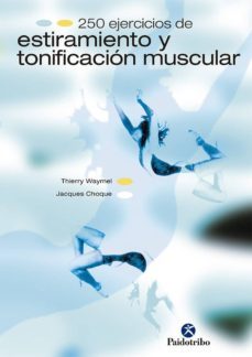 250 ejercicios de estiramiento y tonificacion muscular-jacques choque-thierry waymel-9788480194693