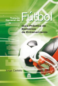 tratado general de futbol: guia practica de ejercicios de entrena miento-9788480196093