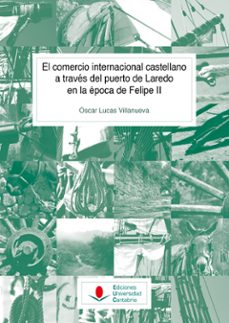 el comercio internacional castellano a traves del puerto de lared o en la epoca de felipe ii-oscar lucas villanueva-9788481029093