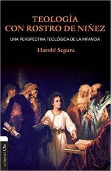 teologia con rostro de niñez: una perspectiva teologica de la infancia-harold segura-9788482679693