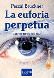 la euforia perpetua: sobre el deber de ser feliz-9788483107393