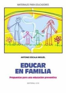 educar en familia: propuestas para una educacion preventiva-antonio escaja-9788483166093
