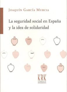 la seguridad social en españa y la idea de solidaridad-joaquin garcia murcia-9788483675793
