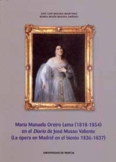 maria manuela oreiro lema (1818-1854) en el diario de jose musso valiente (la opera en madrid en el bienio 1836-1837)-jose luis molina martinez-maria belen molina jimenez-9788483713693