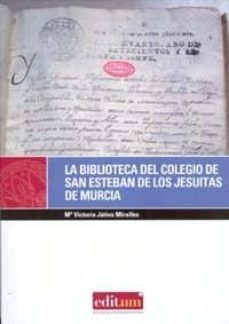 la biblioteca del colegio de san esteban de los jesuitas de murci a (incluye cd)-mª victoria jativa miralles-9788483717493