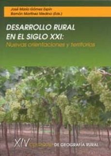 desarrollo rural en el siglo xxi: nuevas orientaciones y territor ios-jose maria gomez espin-ramon martinez medina-9788483718193