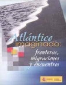 atlantico imaginado: fronteras, migraciones y encuentros-9788484173793
