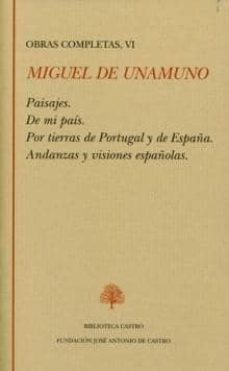 obra completa (vol. 6: paisajes; de mi pais; por tierras de portu gal y de españa; andanzas y visiones españolas)-miguel de unamuno-9788489794993