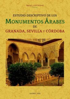 estudio descriptivo de los monumentos arabes de granada, sevilla y cordoba-9788490016893