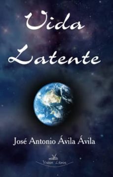 vida latente-jose antonio avila-9788490116593