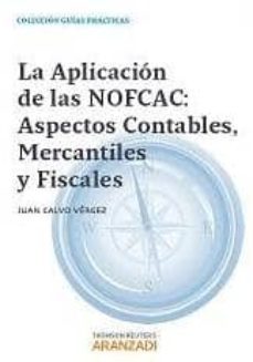 la aplicacion de las nofcac: aspectos contables, mercantiles y fi scales-juan calvo vergez-9788490141793