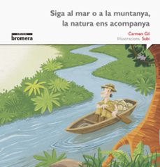 siga al mar o a la muntanya, la natura ens acompanya (impremta)-carmen gil-9788490265093