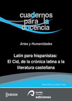 latin para hispanistas: el cid, de la cronica latina a la literatura española (ebook)-maría elena curbelo tavío-9788490424193