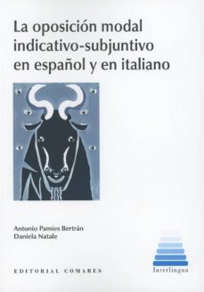 la oposicion modal indicativo-subjuntivo en español y en italiano-antonio pamies bertran-9788490457993