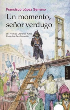 un momento señor verdugo (premio narrativa kutxa ciudad de san se bastian 2016)-9788490677193