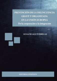 prevencion de la delincuencia grave y organizada en la union europea. de la cooperacion a la integracion (ebook)-ignacio alli turrillas-9788490858493