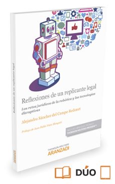 reflexiones de un replicante legal: los retos juridicos de la robotica y las tecnologias disruptivas-alejandro sanchez del campo-9788491351993