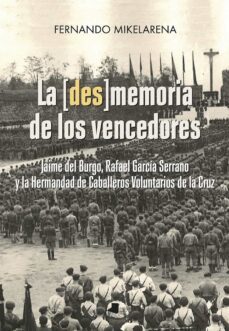 la (des)memoria de los vencedores. jaime del burgo, rafael garcia serrano y la hermandad de caballeros voluntarios de la cruz-9788491721093
